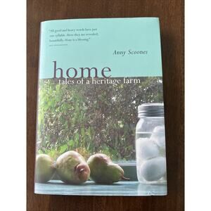 HOME : TALES OF A HERITAGE FARM By Anny Scoones Hardcover 2004